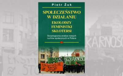 Społeczeństwo w działaniu, ekolodzy, feministki, skłotersi